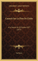 Causerie Sur La Flore De L'Aube: A La Seance Du 28 Octobre 1877 (1877)