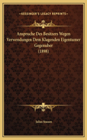 Anspruche Des Besitzers Wegen Verwendungen Dem Klagenden Eigentumer Gegenuber (1898)