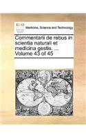 Commentarii de rebus in scientia naturali et medicina gestis. ... Volume 43 of 45