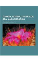 Turkey, Russia, the Black Sea, and Circassia