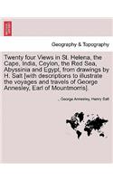 Twenty Four Views in St. Helena, the Cape, India, Ceylon, the Red Sea, Abyssinia and Egypt, from Drawings by H. Salt [With Descriptions to Illustrate the Voyages and Travels of George Annesley, Earl of Mountmorris].
