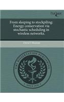From Sleeping to Stockpiling: Energy Conservation Via Stochastic Scheduling in Wireless Networks