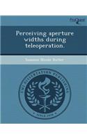 Perceiving Aperture Widths During Teleoperation