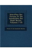 Schriften Des Vereins Fur Die Geschichte Der Stadt Berlin, Volumes 7-10