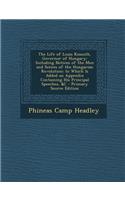 The Life of Louis Kossuth, Governor of Hungary: Including Notices of the Men and Scenes of the Hungarian Revolution; To Which Is Added an Appendix Con