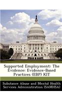 Supported Employment: The Evidence: Evidence-Based Practices (Ebp) Kit