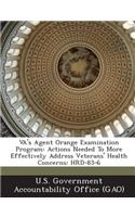 Va's Agent Orange Examination Program: Actions Needed to More Effectively Address Veterans' Health Concerns: Hrd-83-6