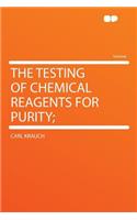The Testing of Chemical Reagents for Purity;