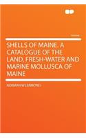 Shells of Maine. a Catalogue of the Land, Fresh-Water and Marine Mollusca of Maine