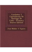 Combates y Capitulacion de Santiago de Cuba - Primary Source Edition