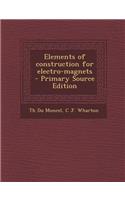 Elements of Construction for Electro-Magnets - Primary Source Edition: (English)