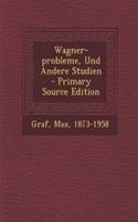 Wagner-Probleme, Und Andere Studien - Primary Source Edition