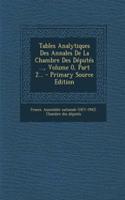 Tables Analytiques Des Annales de La Chambre Des Deputes ..., Volume 0, Part 2...