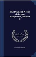 The Dramatic Works of Gerhart Hauptmann, Volume 3
