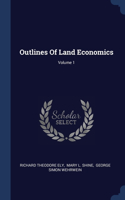 OUTLINES OF LAND ECONOMICS; VOLUME 1