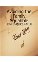 Avoiding the Family Squabble - How to Make a Will