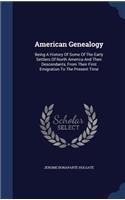 American Genealogy: Being A History Of Some Of The Early Settlers Of North America And Their Descendants, From Their First Emigration To The Present Time