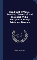 Hand-book of Wines, Practical, Theoretical, and Historical; With a Description of Foreign Spirits and Liqueurs