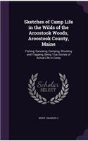 Sketches of Camp Life in the Wilds of the Aroostook Woods, Aroostook County, Maine