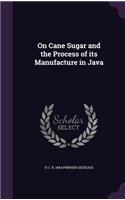 On Cane Sugar and the Process of its Manufacture in Java