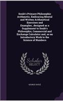 Soulé's Primary Philosophic Arithmetic, Embracing Mental and Written Arithmetical Exercises and Examples...designed as a Supplement to Soulé's Philosophic, Commercial and Exchange Calculator and, as an Introductory Work to the Science of Numbers