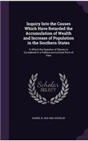 Inquiry Into the Causes Which Have Retarded the Accumulation of Wealth and Increase of Population in the Southern States
