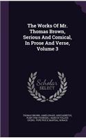 The Works Of Mr. Thomas Brown, Serious And Comical, In Prose And Verse, Volume 3