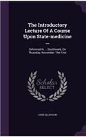 Introductory Lecture Of A Course Upon State-medicine ...: Delivered In ... Southwark, On Thursday, November The First