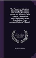 Flowers of Literature; Consisting of Selections From History, Biography, Poetry, and Romance; Jeux D'esprit, Traditionary Relics, and Essays, With Translations From Approved Authors Volume 3