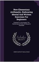 New Elementary Arithmetic, Embracing Mental and Written Exercises for Beginners