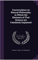 Conversations on Natural Philosophy, in Which the Elements of That Science Are Familiarly Explained