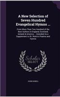 A New Selection of Seven Hundred Evangelical Hymns ...