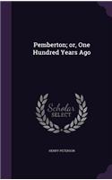 Pemberton; or, One Hundred Years Ago