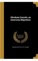 Abraham Lincoln, an American Migration;
