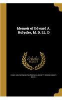 Memoir of Edward A. Holyoke, M. D. LL. D