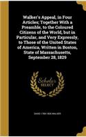 Walker's Appeal, in Four Articles; Together With a Preamble, to the Coloured Citizens of the World, but in Particular, and Very Expressly, to Those of the United States of America, Written in Boston, State of Massachusetts, September 28, 1829