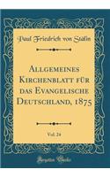 Allgemeines Kirchenblatt Für Das Evangelische Deutschland, 1875, Vol. 24 (Classic Reprint)