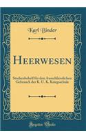 Heerwesen: Studienbehelf FÃ¼r Den Ausschliesslichen Gebrauch Der K. U. K. Kriegsschule (Classic Reprint)
