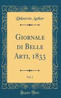 Giornale Di Belle Arti, 1833, Vol. 1 (Classic Reprint)