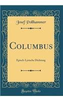 Columbus: Episch-Lyrische Dichtung (Classic Reprint)