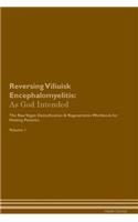 Reversing Viliuisk Encephalomyelitis: As God Intended The Raw Vegan Plant-Based Detoxification & Regeneration Workbook for Healing Patients. Volume 1