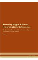 Reversing Nipple & Areola Hyperkeratosis: Deficiencies The Raw Vegan Plant-Based Detoxification & Regeneration Workbook for Healing Patients.Volume 4