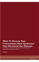 Want To Reverse Your Franceschetti-Klein Syndrome? How We Cured Our Diseases. The 30 Day Journal for Raw Vegan Plant-Based Detoxification & Regeneration with Information & Tips Volume 1