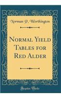Normal Yield Tables for Red Alder (Classic Reprint)