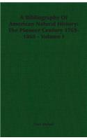 Bibliography of American Natural History: The Pioneer Century 1769-1865 - Volume I