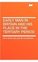 Early Man in Britain and His Place in the Tertiary Period