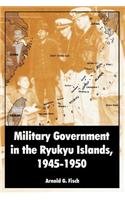 Military Government in the Ryukyu Islands, 1945-1950