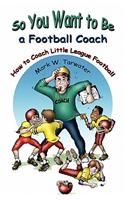So You Want to Be a Football Coach