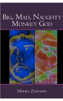 Big, Mad, Naughty Monkey God