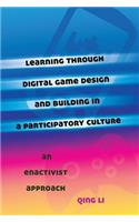 Learning Through Digital Game Design and Building in a Participatory Culture